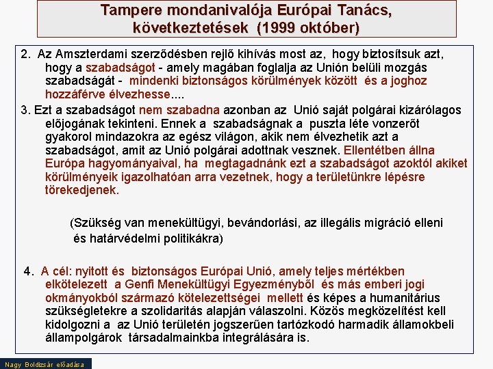 Tampere mondanivalója Európai Tanács, következtetések (1999 október) 2. Az Amszterdami szerződésben rejlő kihívás most