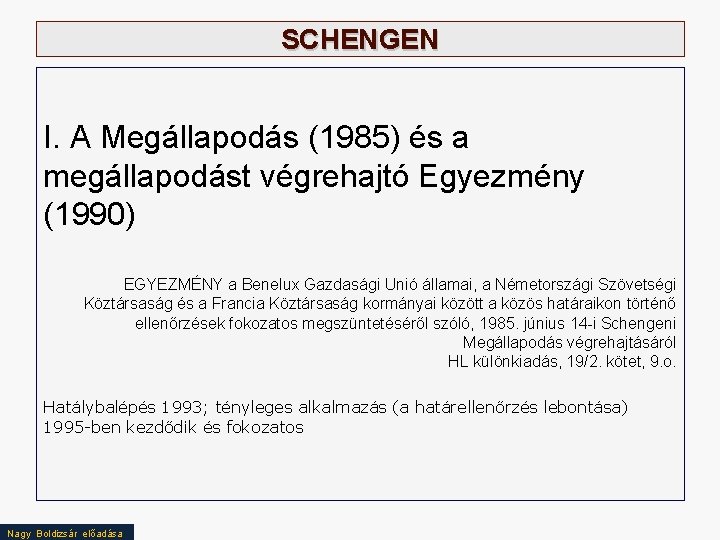 SCHENGEN I. A Megállapodás (1985) és a megállapodást végrehajtó Egyezmény (1990) EGYEZMÉNY a Benelux