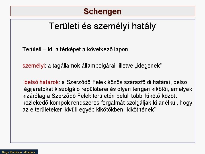 Schengen Területi és személyi hatály Területi – ld. a térképet a következő lapon személyi: