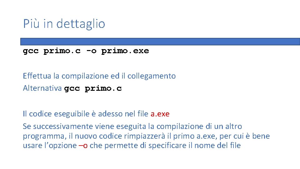 Più in dettaglio gcc primo. c -o primo. exe Effettua la compilazione ed il