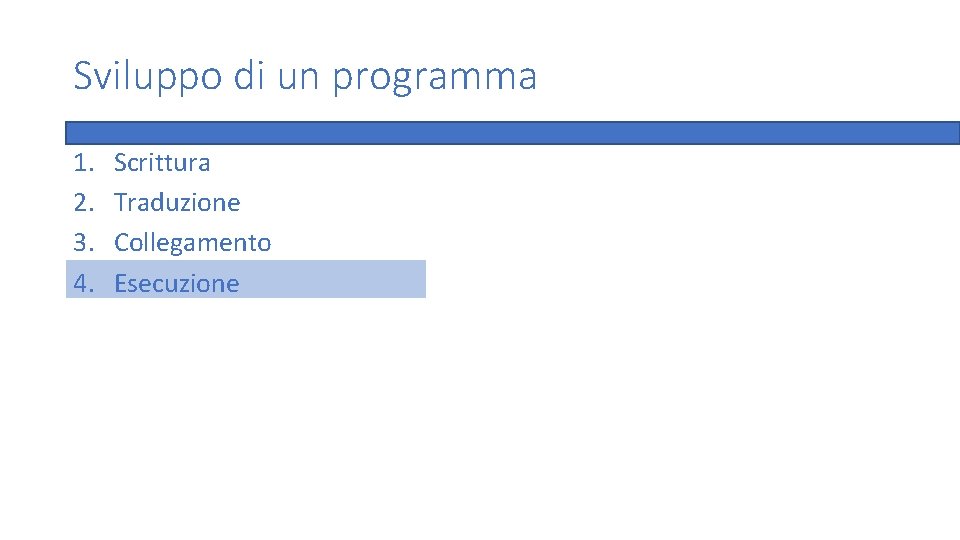 Sviluppo di un programma 1. 2. 3. 4. Scrittura Traduzione Collegamento Esecuzione 