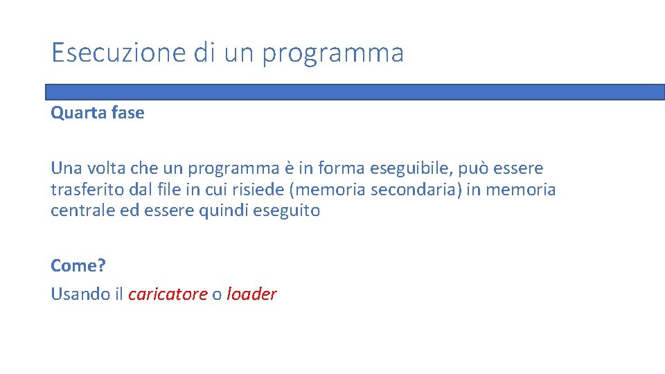 Esecuzione di un programma Quarta fase Una volta che un programma è in forma