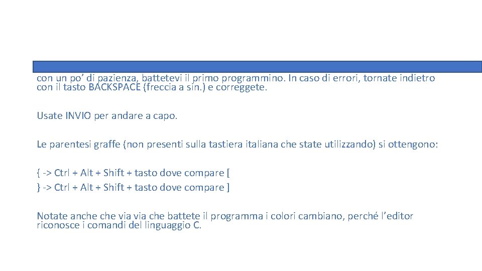 con un po’ di pazienza, battetevi il primo programmino. In caso di errori, tornate