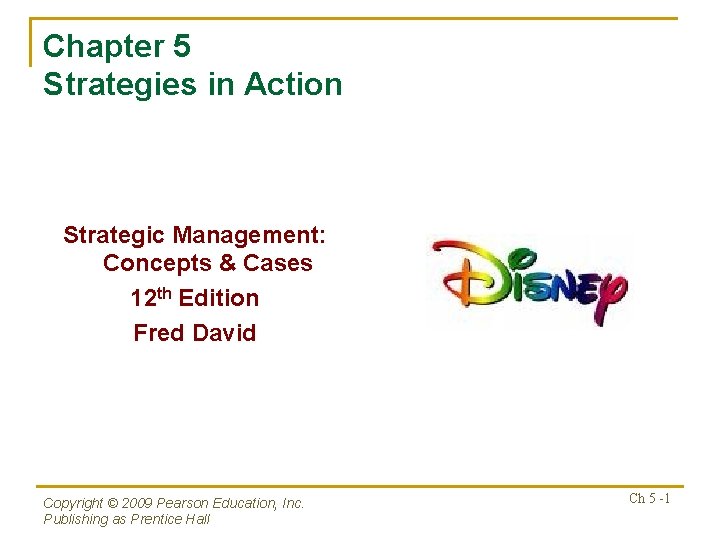 Chapter 5 Strategies in Action Strategic Management: Concepts & Cases 12 th Edition Fred