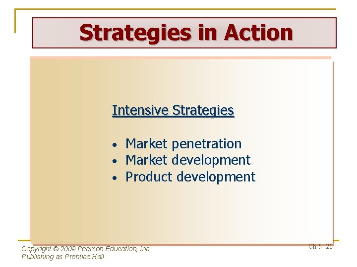 Strategies in Action Intensive Strategies • • • Market penetration Market development Product development