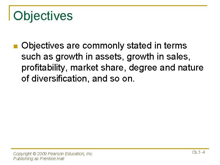 Objectives n Objectives are commonly stated in terms such as growth in assets, growth