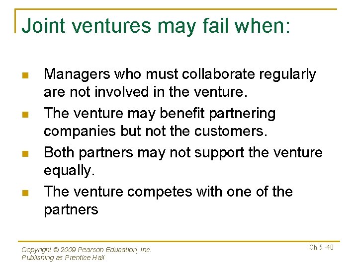 Joint ventures may fail when: n n Managers who must collaborate regularly are not