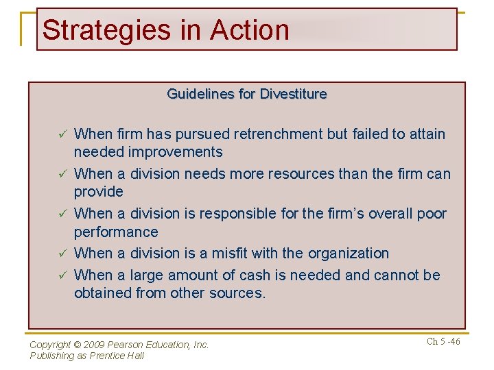 Strategies in Action Guidelines for Divestiture ü ü ü When firm has pursued retrenchment