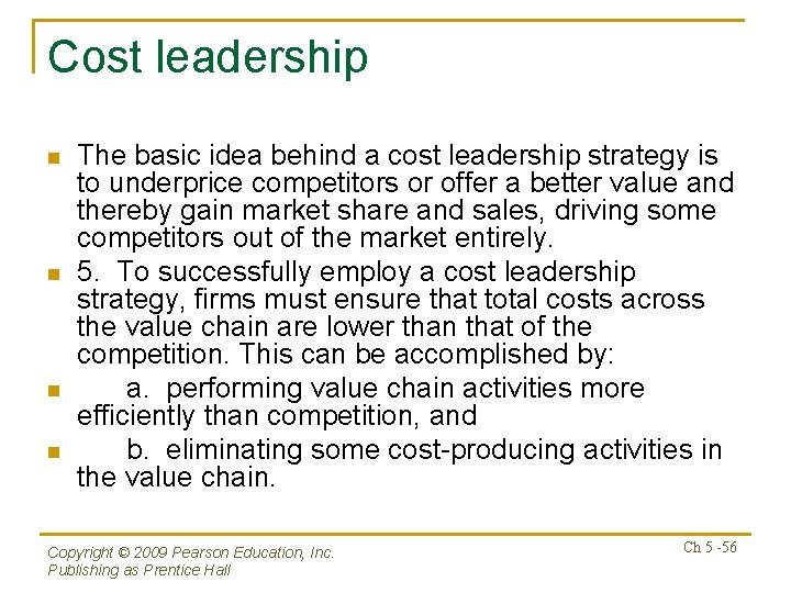 Cost leadership n n The basic idea behind a cost leadership strategy is to