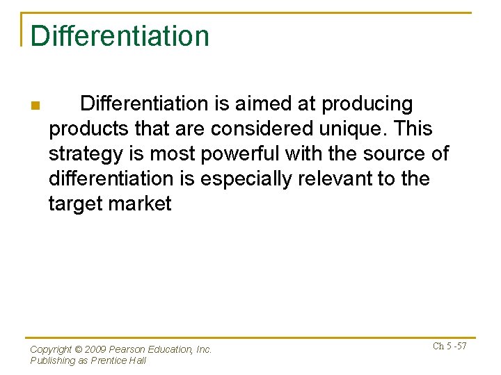 Differentiation n Differentiation is aimed at producing products that are considered unique. This strategy