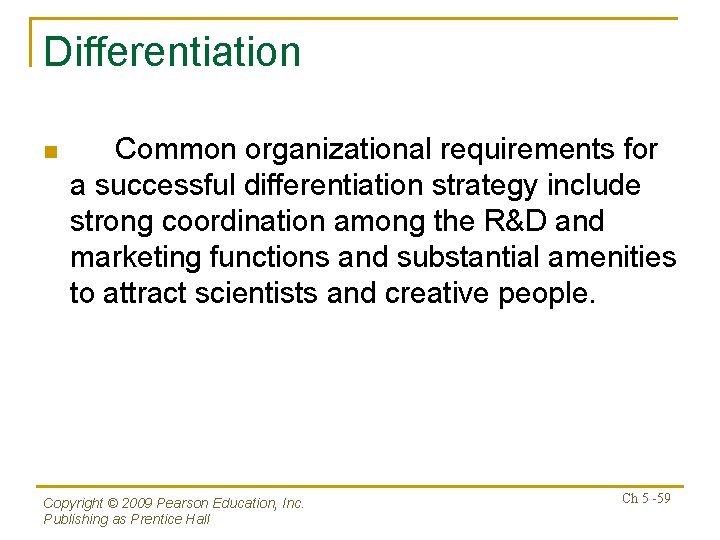 Differentiation n Common organizational requirements for a successful differentiation strategy include strong coordination among