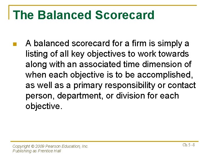 The Balanced Scorecard n A balanced scorecard for a firm is simply a listing