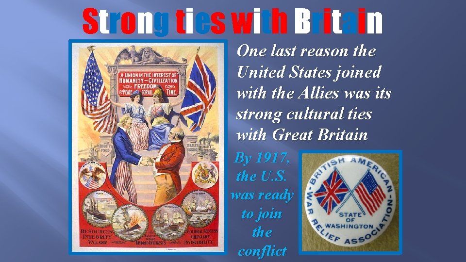Strong ties with Britain One last reason the United States joined with the Allies