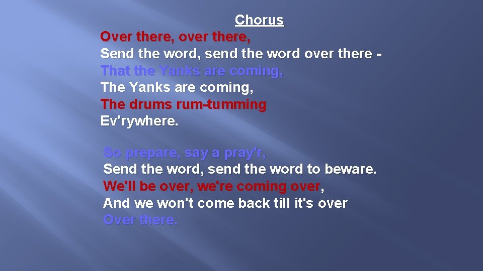 Chorus Over there, over there, Send the word, send the word over there That