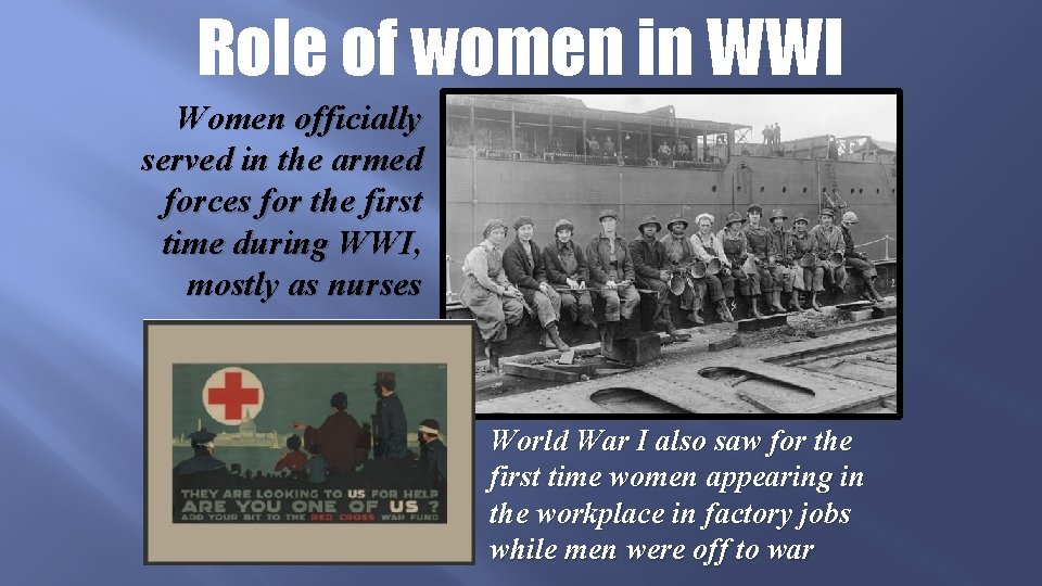 Role of women in WWI Women officially served in the armed forces for the