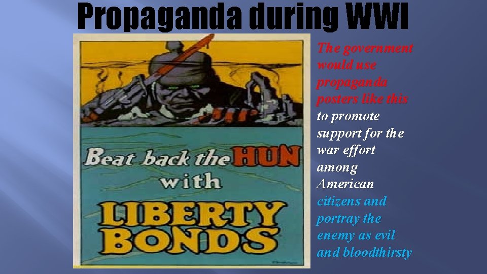 Propaganda during WWI The government would use propaganda posters like this to promote support