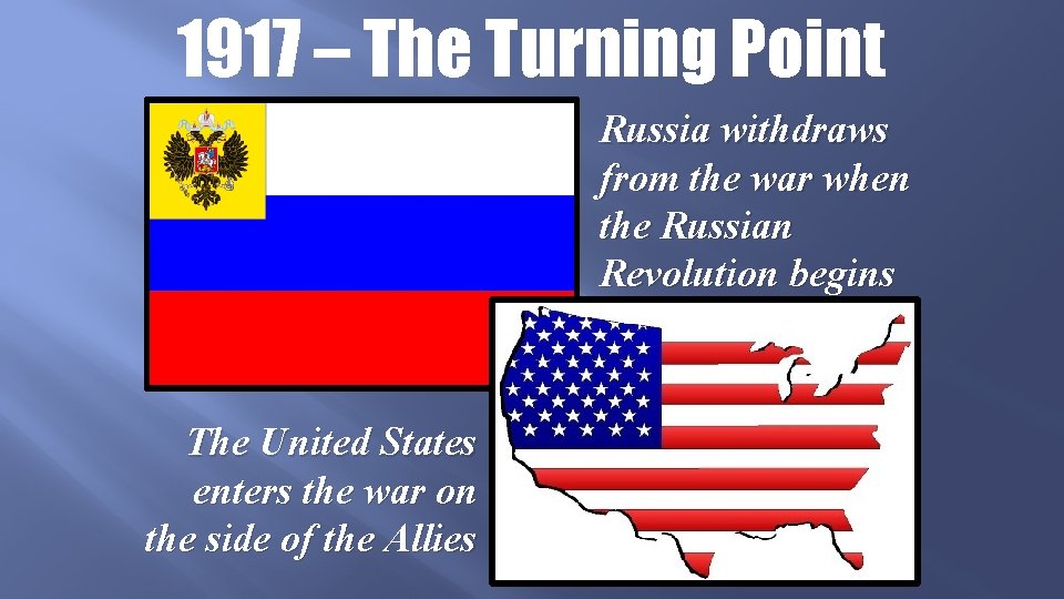 1917 – The Turning Point Russia withdraws from the war when the Russian Revolution