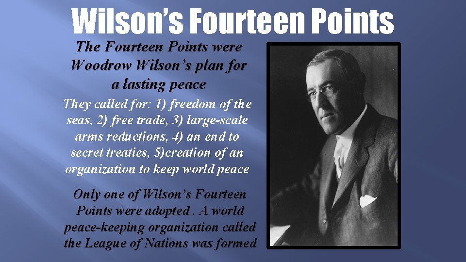 Wilson’s Fourteen Points The Fourteen Points were Woodrow Wilson’s plan for a lasting peace