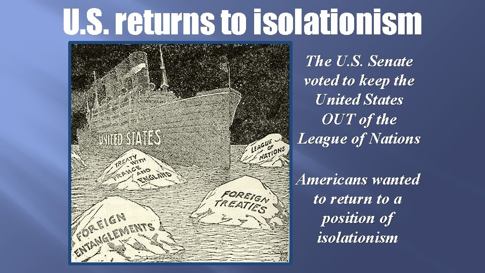 U. S. returns to isolationism The U. S. Senate voted to keep the United