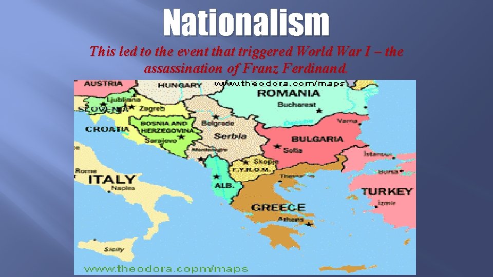 Nationalism This led to the event that triggered World War I – the assassination