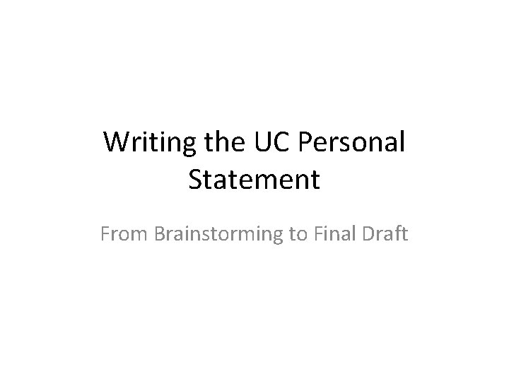 Writing the UC Personal Statement From Brainstorming to Final Draft 