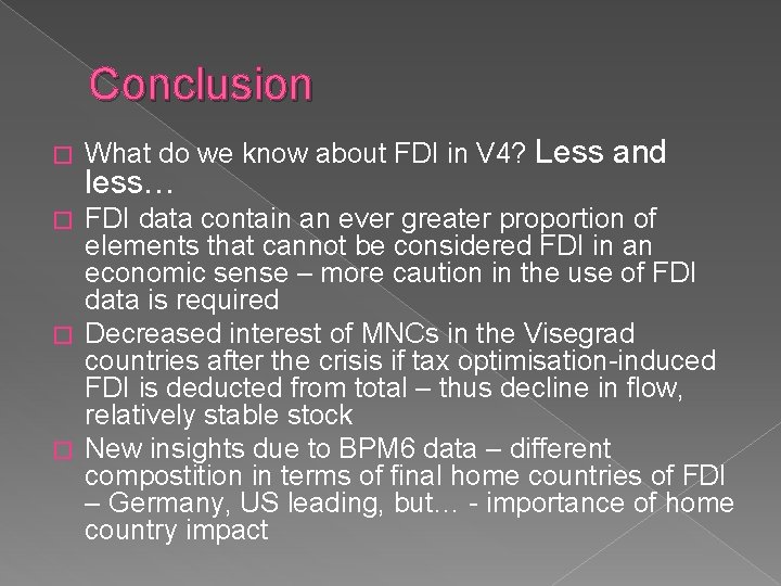 Conclusion � What do we know about FDI in V 4? Less and less…