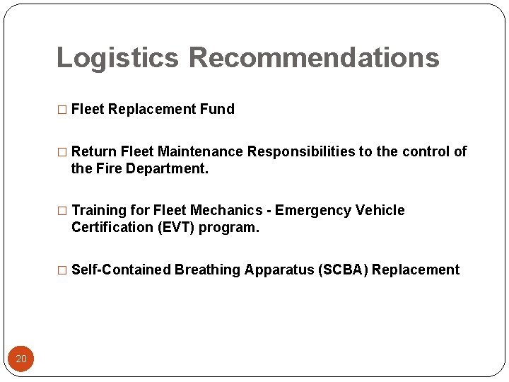 Logistics Recommendations � Fleet Replacement Fund � Return Fleet Maintenance Responsibilities to the control