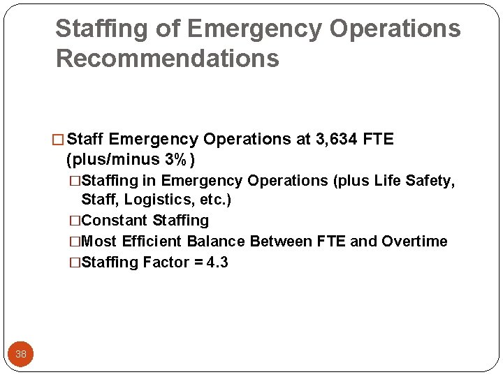 Staffing of Emergency Operations Recommendations � Staff Emergency Operations at 3, 634 FTE (plus/minus