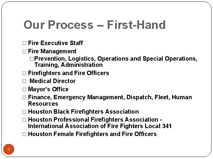 Our Process – First-Hand � Fire Executive Staff � Fire Management �Prevention, Logistics, Operations