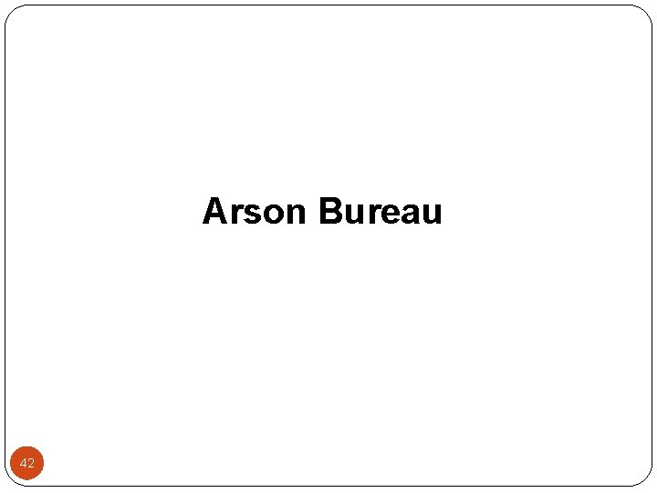 Arson Bureau 42 