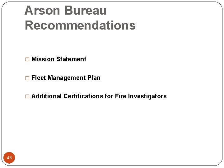 Arson Bureau Recommendations � Mission Statement � Fleet Management Plan � Additional Certifications for