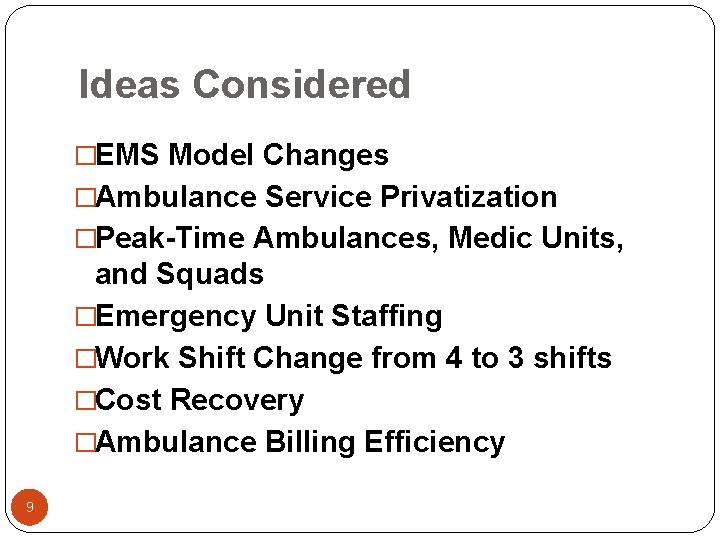Ideas Considered �EMS Model Changes �Ambulance Service Privatization �Peak-Time Ambulances, Medic Units, and Squads