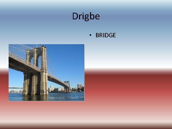 Drigbe • BRIDGE 