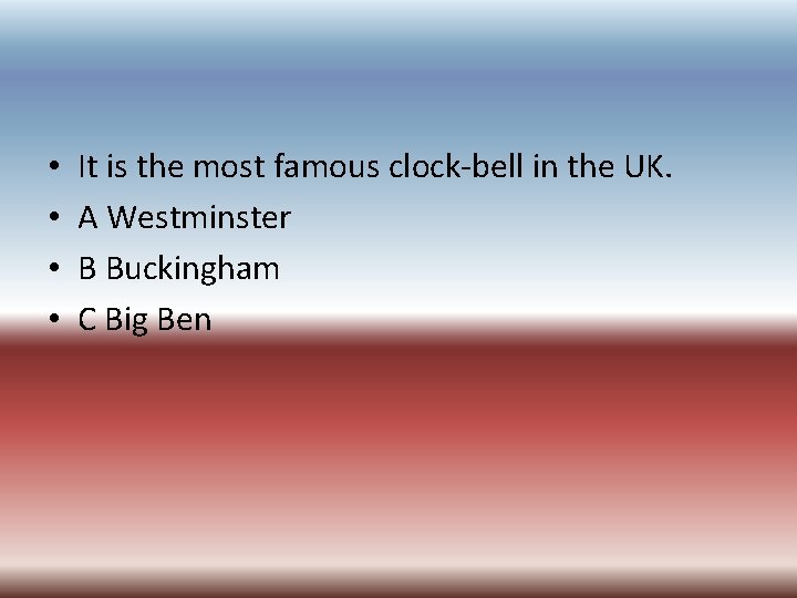 • • It is the most famous clock-bell in the UK. A Westminster