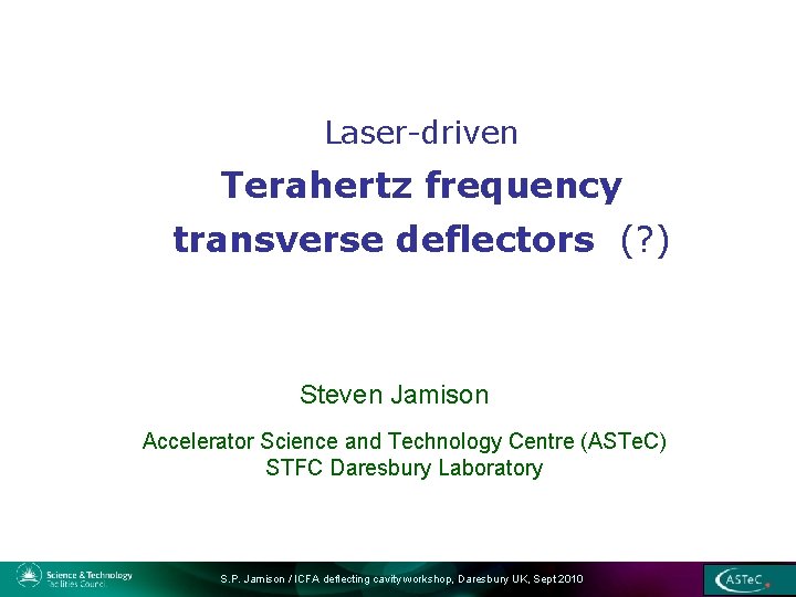 Laser-driven Terahertz frequency transverse deflectors (? ) Steven Jamison Accelerator Science and Technology Centre