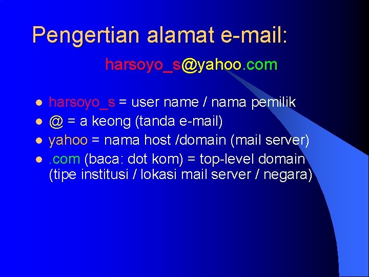 Pengertian alamat e-mail: harsoyo_s@yahoo. com l l harsoyo_s = user name / nama pemilik