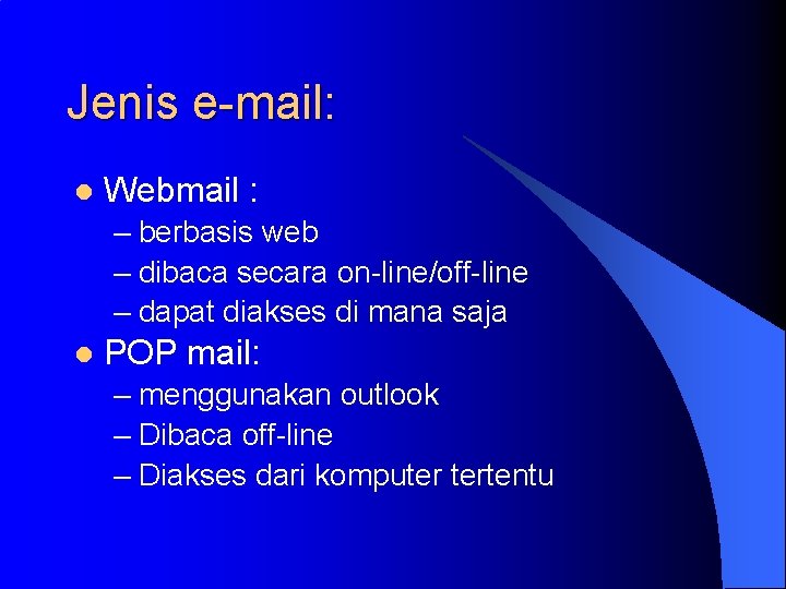 Jenis e-mail: l Webmail : – berbasis web – dibaca secara on-line/off-line – dapat