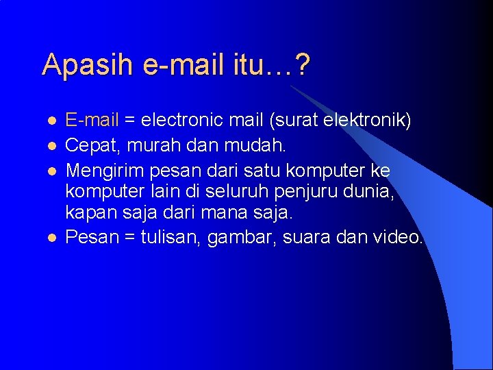 Apasih e-mail itu…? l l E-mail = electronic mail (surat elektronik) Cepat, murah dan