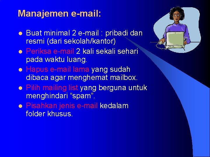 Manajemen e-mail: l l l Buat minimal 2 e-mail : pribadi dan resmi (dari