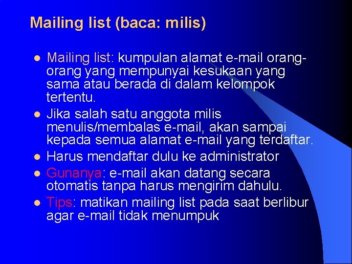 Mailing list (baca: milis) l l l Mailing list: kumpulan alamat e-mail orang yang