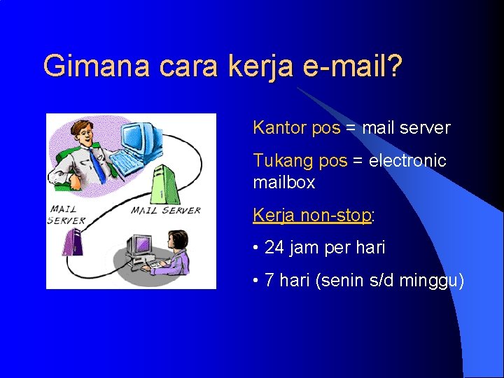 Gimana cara kerja e-mail? Kantor pos = mail server Tukang pos = electronic mailbox