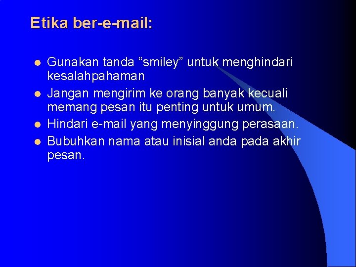 Etika ber-e-mail: l l Gunakan tanda “smiley” untuk menghindari kesalahpahaman Jangan mengirim ke orang