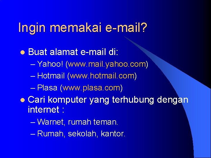 Ingin memakai e-mail? l Buat alamat e-mail di: – Yahoo! (www. mail. yahoo. com)