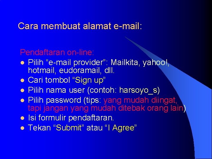 Cara membuat alamat e-mail: Pendaftaran on-line: l Pilih “e-mail provider”: Mailkita, yahoo!, hotmail, eudoramail,