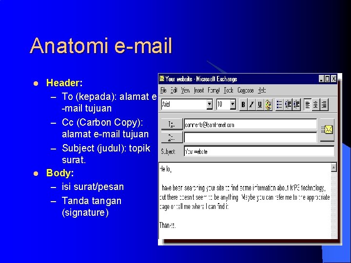 Anatomi e-mail l l Header: – To (kepada): alamat e -mail tujuan – Cc