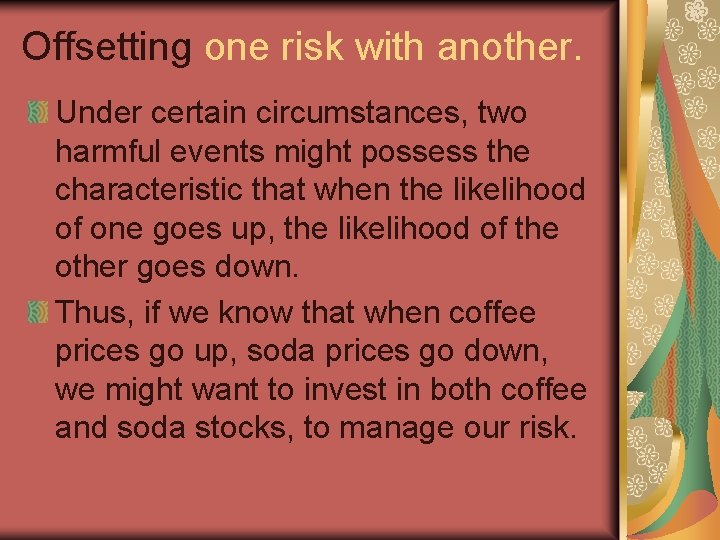 Offsetting one risk with another. Under certain circumstances, two harmful events might possess the
