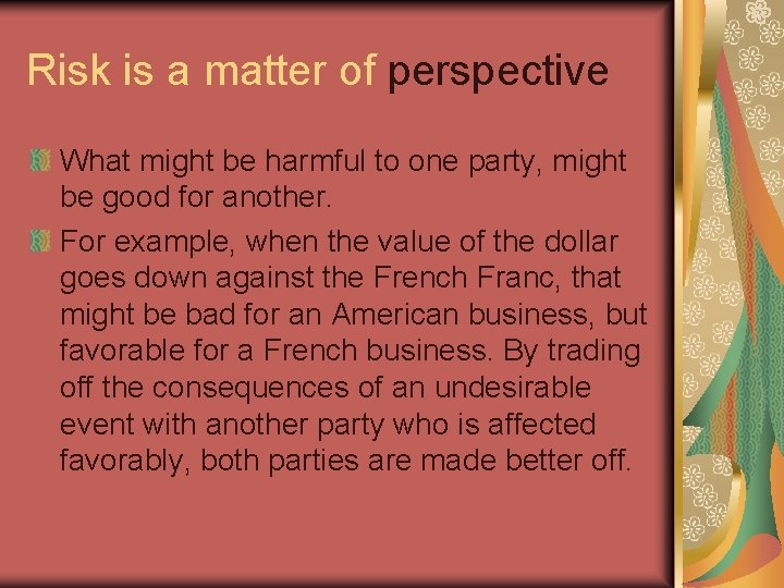 Risk is a matter of perspective What might be harmful to one party, might