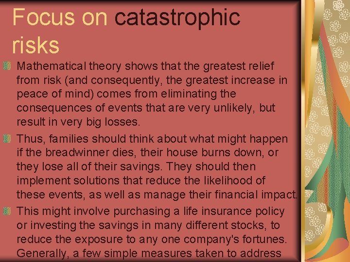 Focus on catastrophic risks Mathematical theory shows that the greatest relief from risk (and