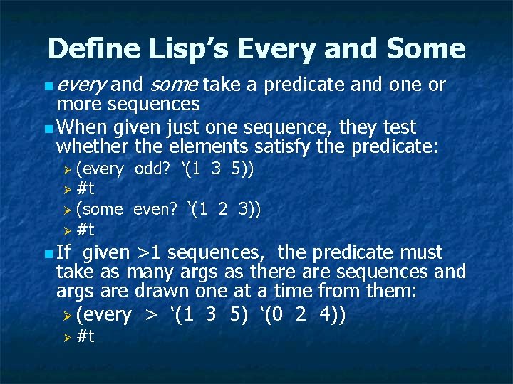 Define Lisp’s Every and Some n every and some take a predicate and one