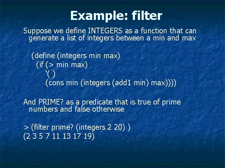 Example: filter Suppose we define INTEGERS as a function that can generate a list